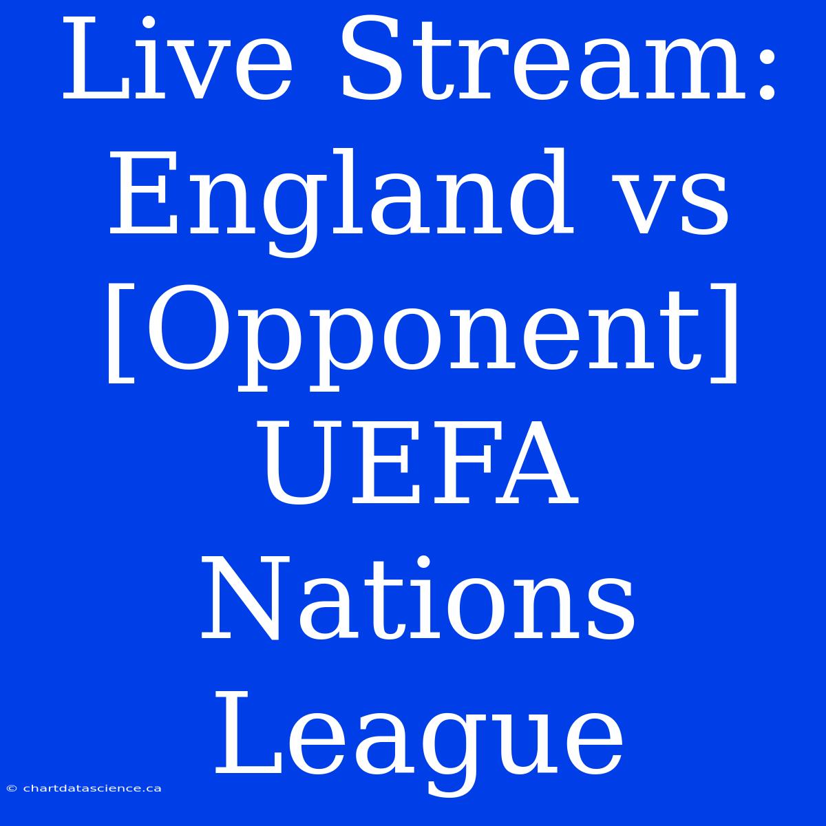 Live Stream: England Vs [Opponent] UEFA Nations League