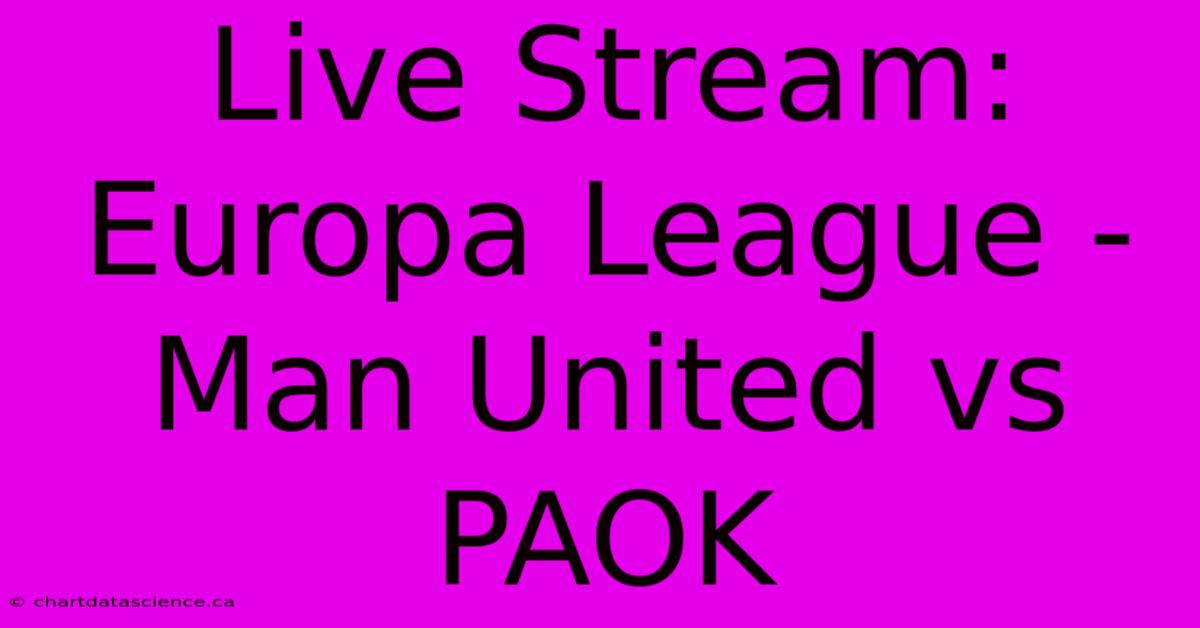 Live Stream: Europa League - Man United Vs PAOK