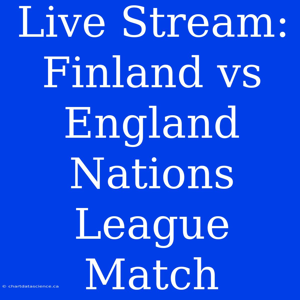 Live Stream: Finland Vs England Nations League Match