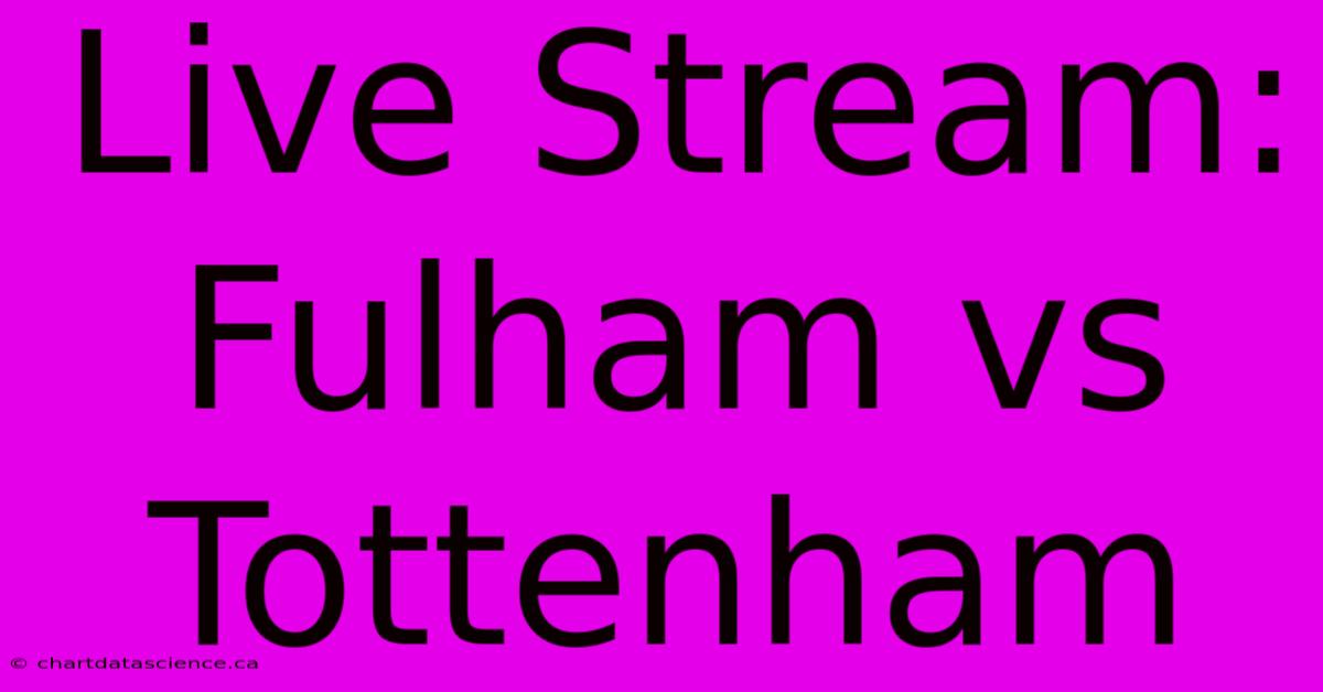 Live Stream: Fulham Vs Tottenham