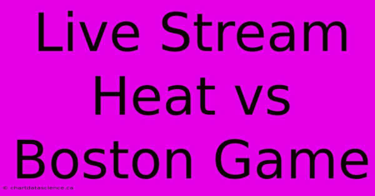 Live Stream Heat Vs Boston Game