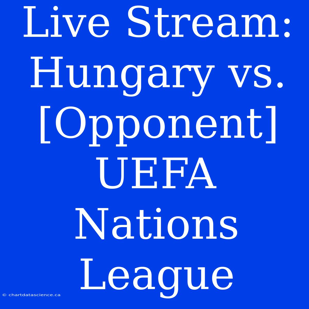 Live Stream: Hungary Vs. [Opponent] UEFA Nations League