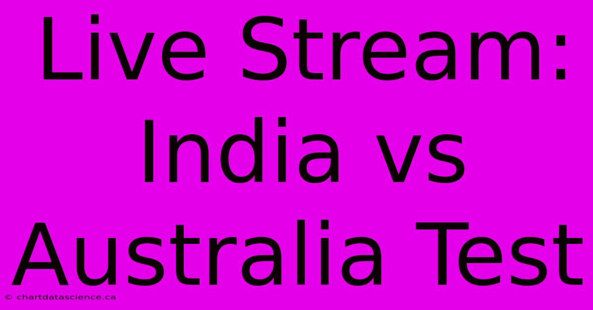 Live Stream: India Vs Australia Test