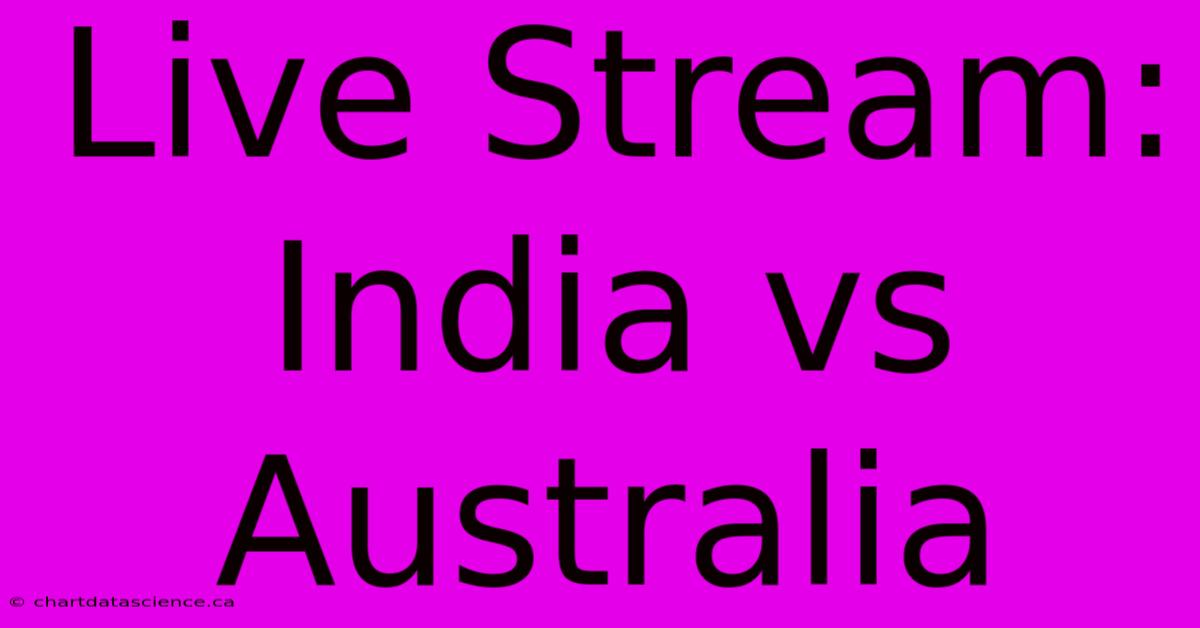 Live Stream: India Vs Australia