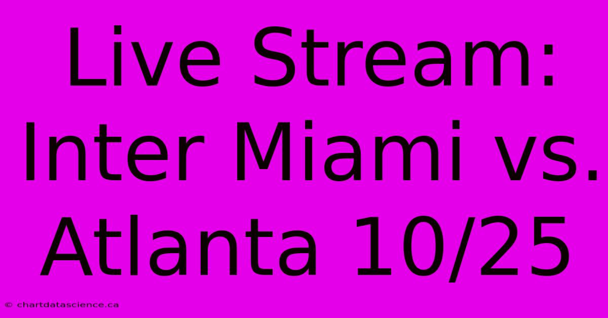 Live Stream: Inter Miami Vs. Atlanta 10/25