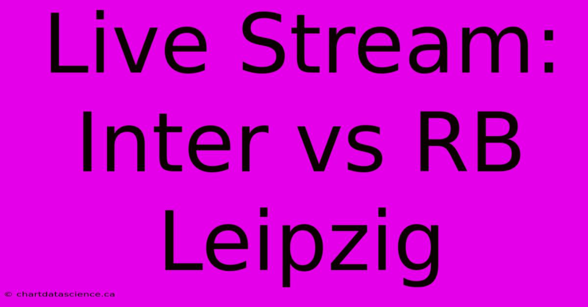 Live Stream: Inter Vs RB Leipzig