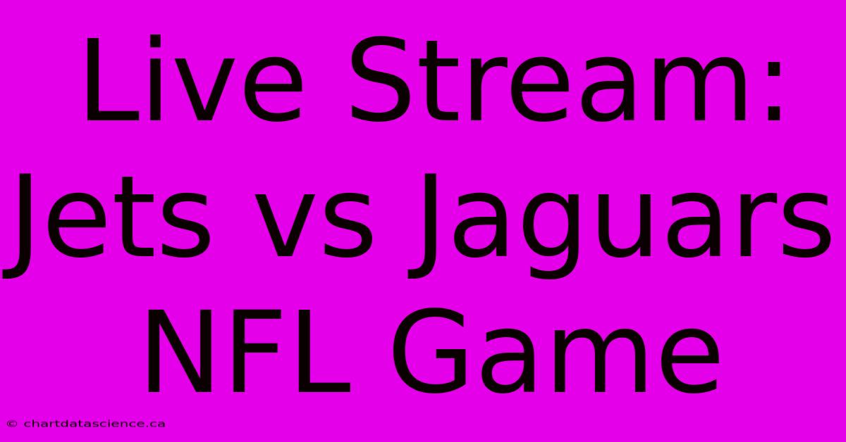 Live Stream: Jets Vs Jaguars NFL Game