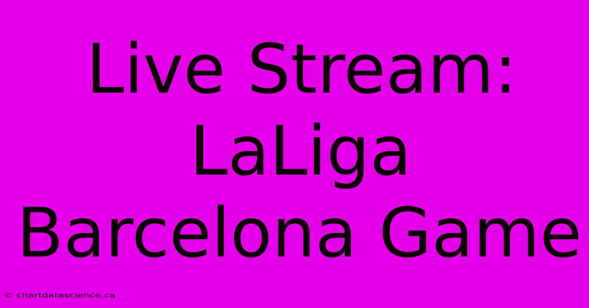 Live Stream: LaLiga Barcelona Game