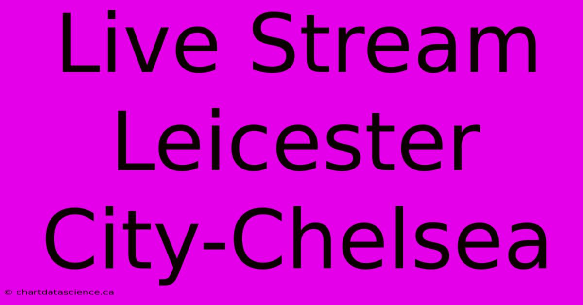 Live Stream Leicester City-Chelsea