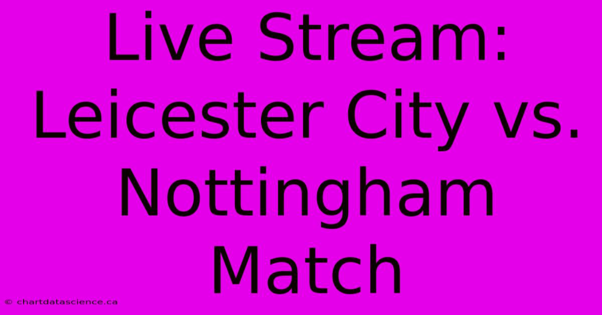 Live Stream: Leicester City Vs. Nottingham Match