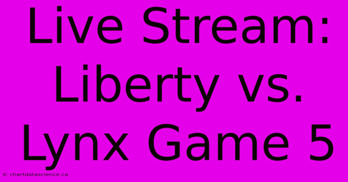 Live Stream: Liberty Vs. Lynx Game 5