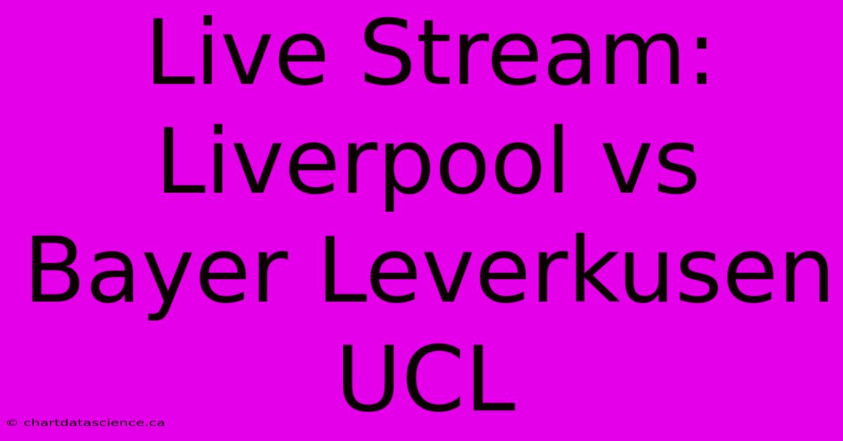 Live Stream: Liverpool Vs Bayer Leverkusen UCL