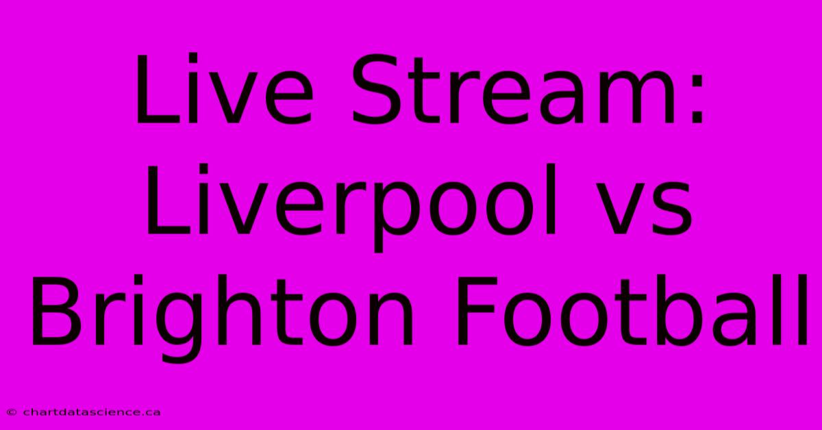 Live Stream: Liverpool Vs Brighton Football