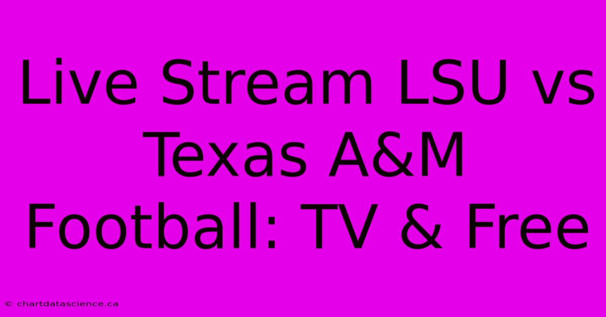 Live Stream LSU Vs Texas A&M Football: TV & Free