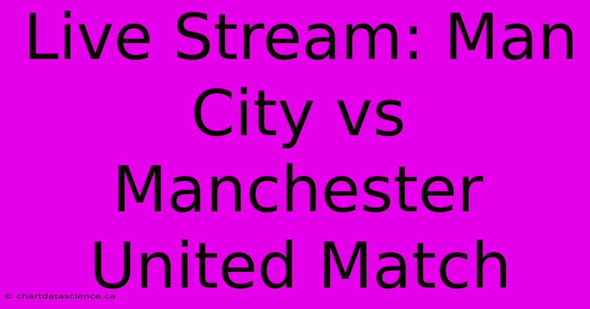 Live Stream: Man City Vs Manchester United Match