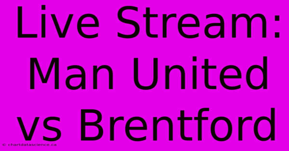 Live Stream: Man United Vs Brentford