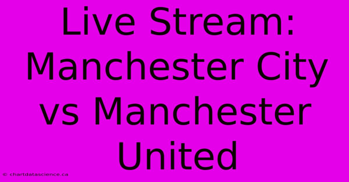 Live Stream: Manchester City Vs Manchester United