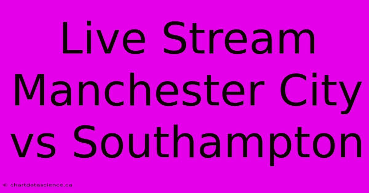 Live Stream Manchester City Vs Southampton