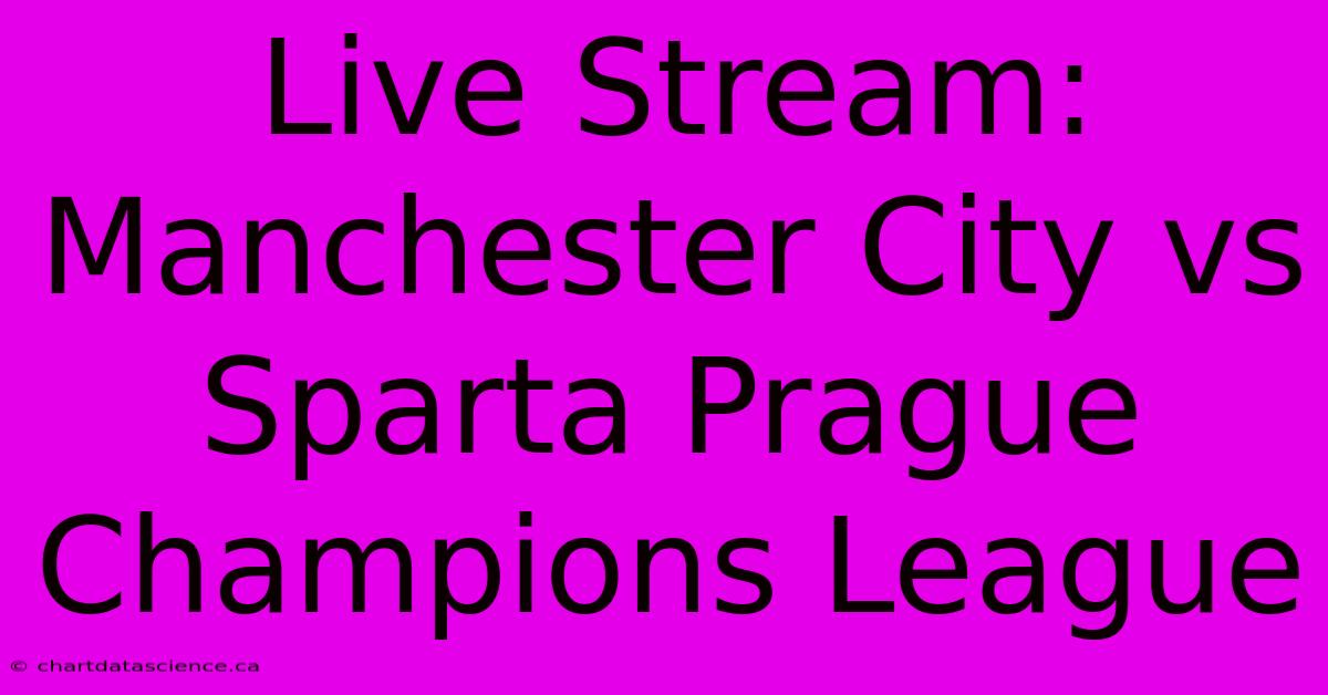 Live Stream: Manchester City Vs Sparta Prague Champions League