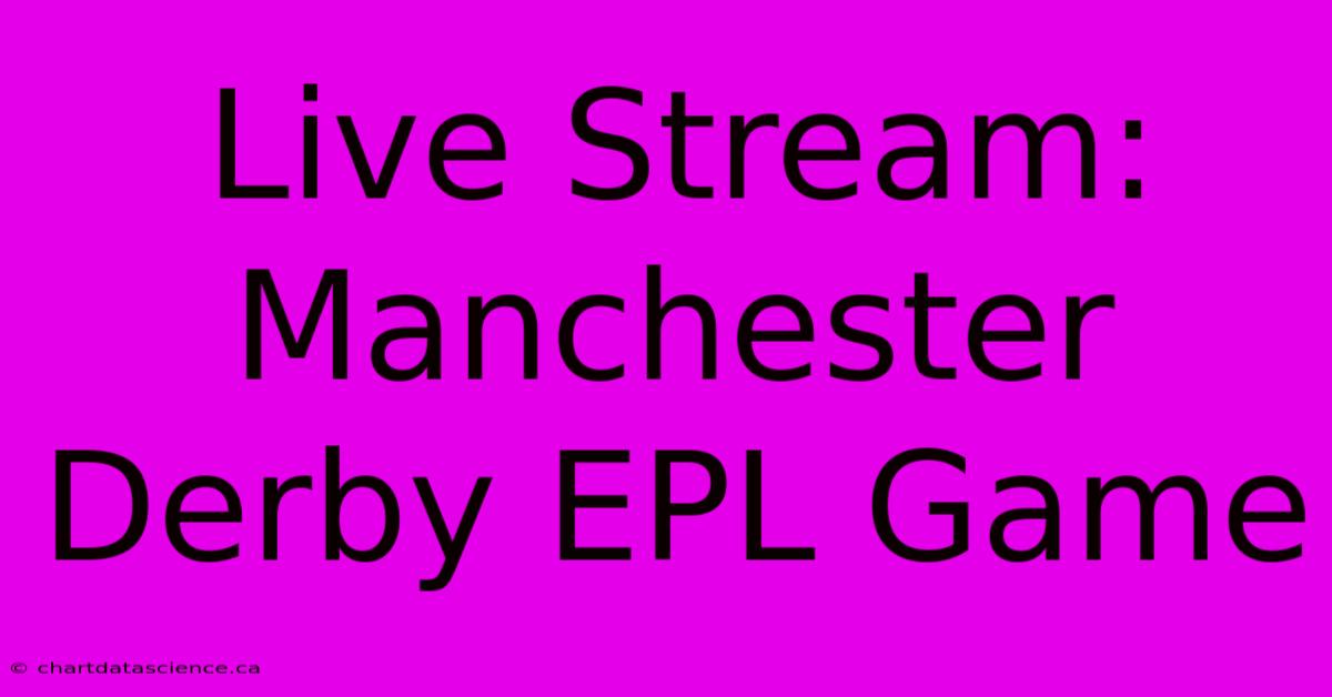 Live Stream: Manchester Derby EPL Game