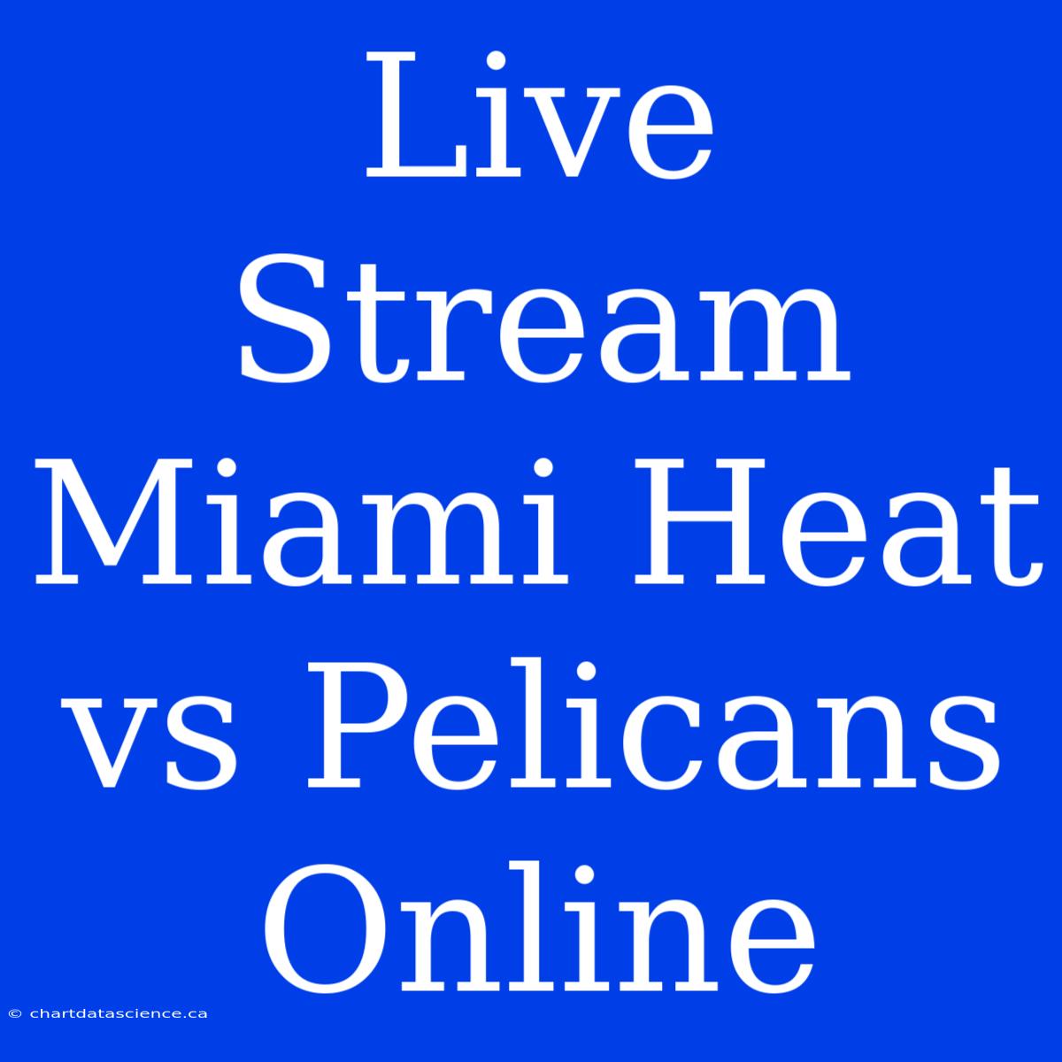 Live Stream Miami Heat Vs Pelicans Online