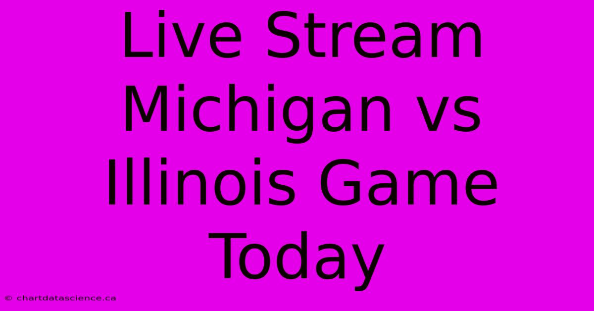 Live Stream Michigan Vs Illinois Game Today