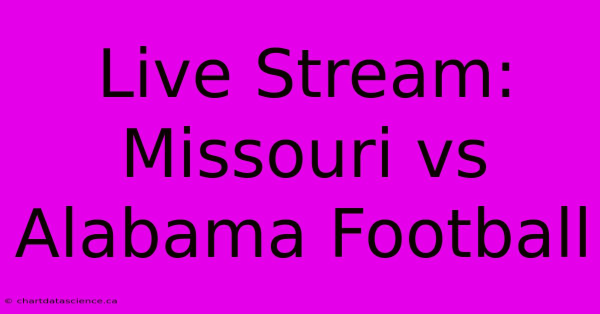 Live Stream: Missouri Vs Alabama Football 