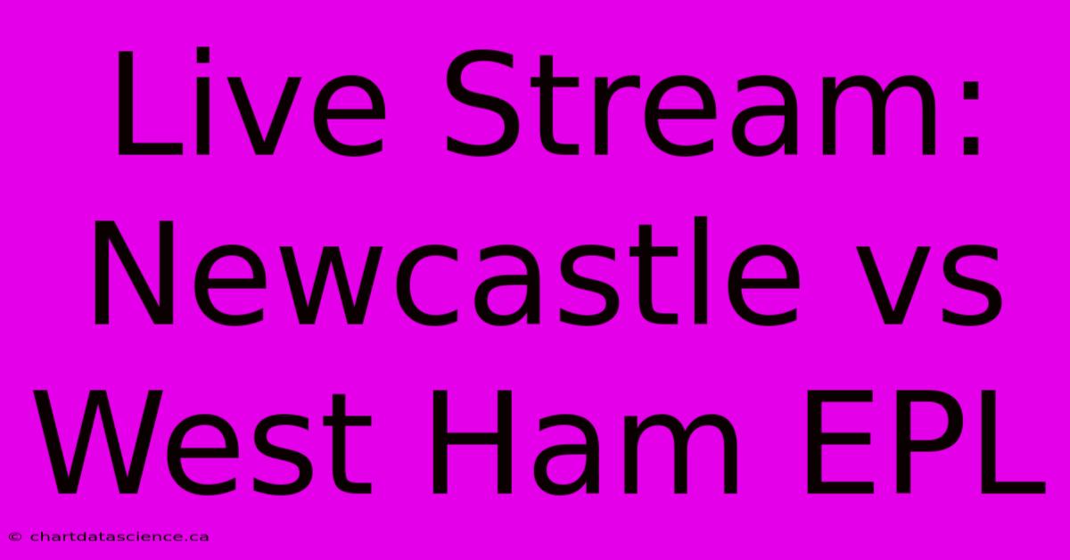 Live Stream: Newcastle Vs West Ham EPL