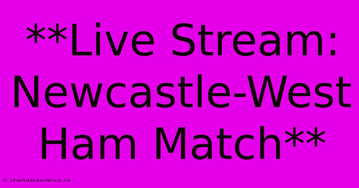 **Live Stream: Newcastle-West Ham Match**