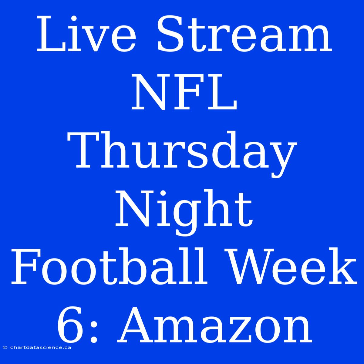 Live Stream NFL Thursday Night Football Week 6: Amazon