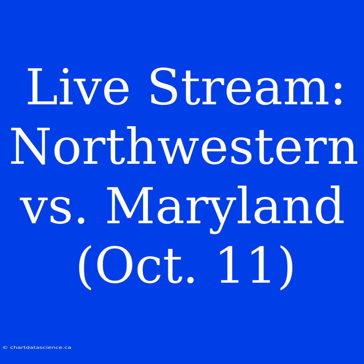 Live Stream: Northwestern Vs. Maryland (Oct. 11)