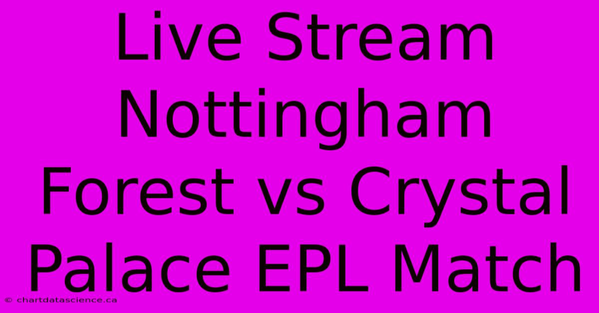 Live Stream Nottingham Forest Vs Crystal Palace EPL Match