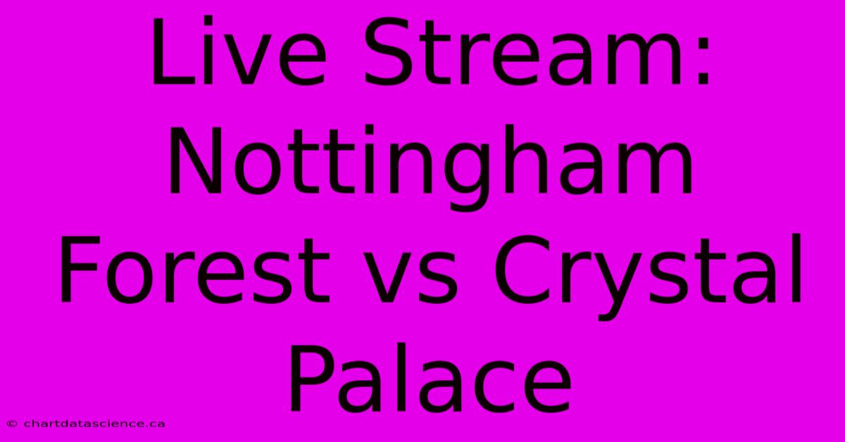 Live Stream: Nottingham Forest Vs Crystal Palace