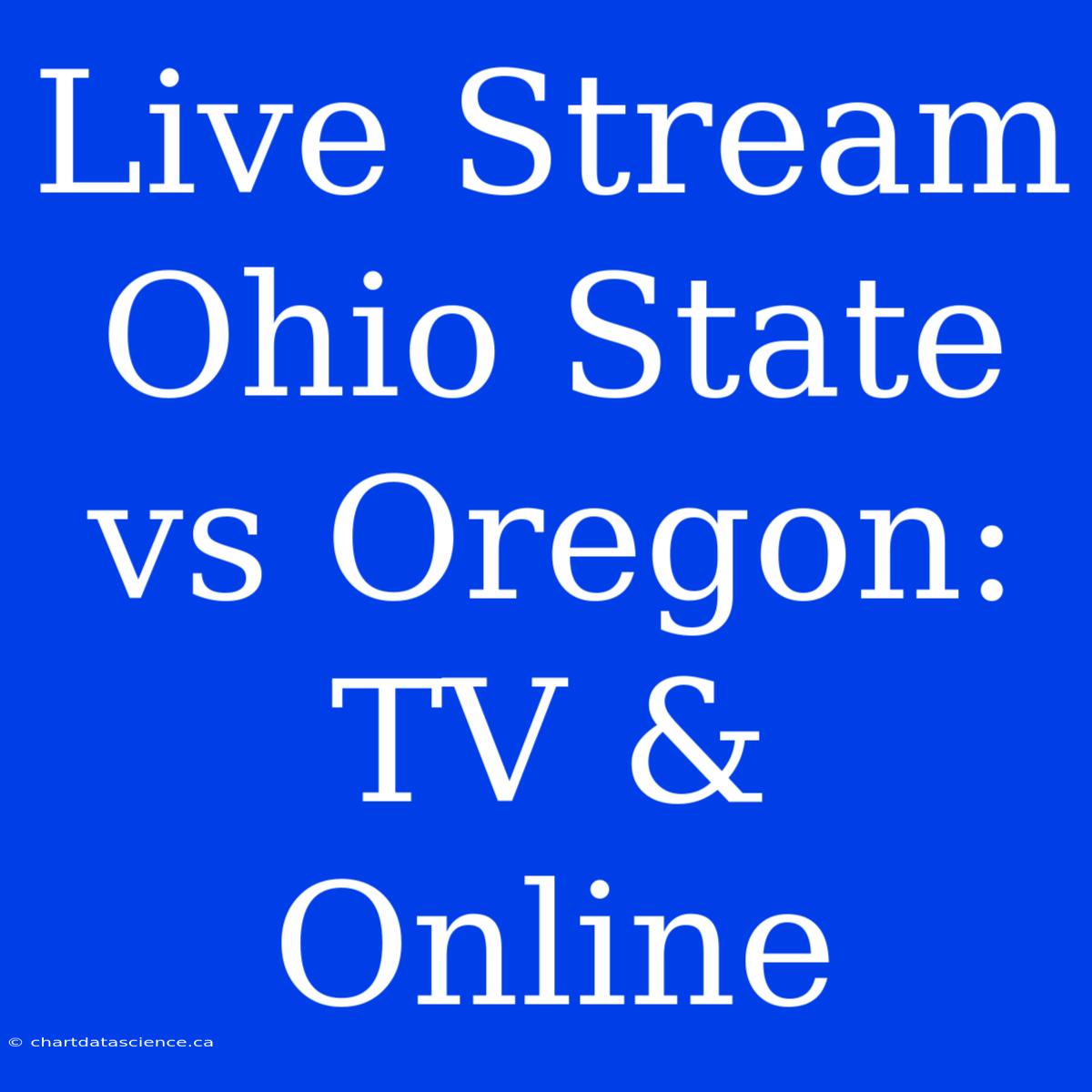 Live Stream Ohio State Vs Oregon: TV & Online