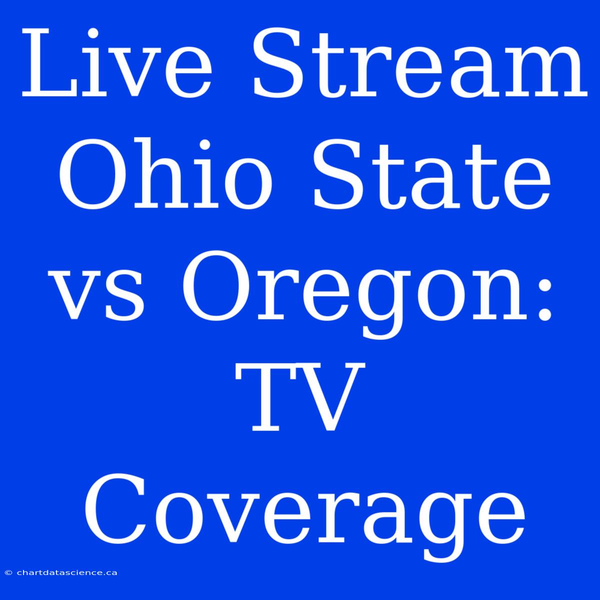 Live Stream Ohio State Vs Oregon: TV Coverage