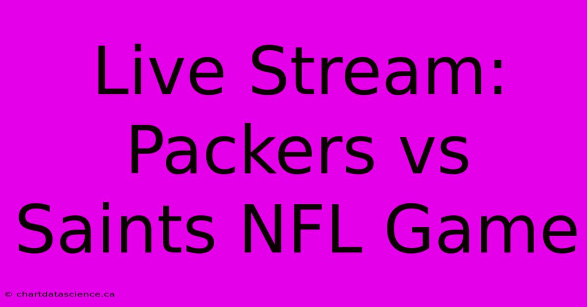 Live Stream: Packers Vs Saints NFL Game