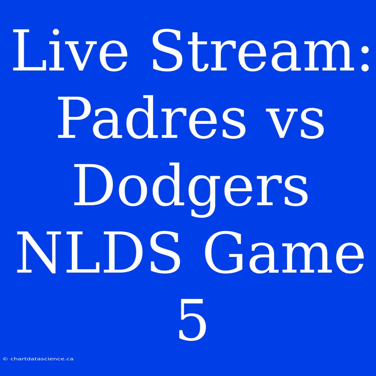 Live Stream: Padres Vs Dodgers NLDS Game 5