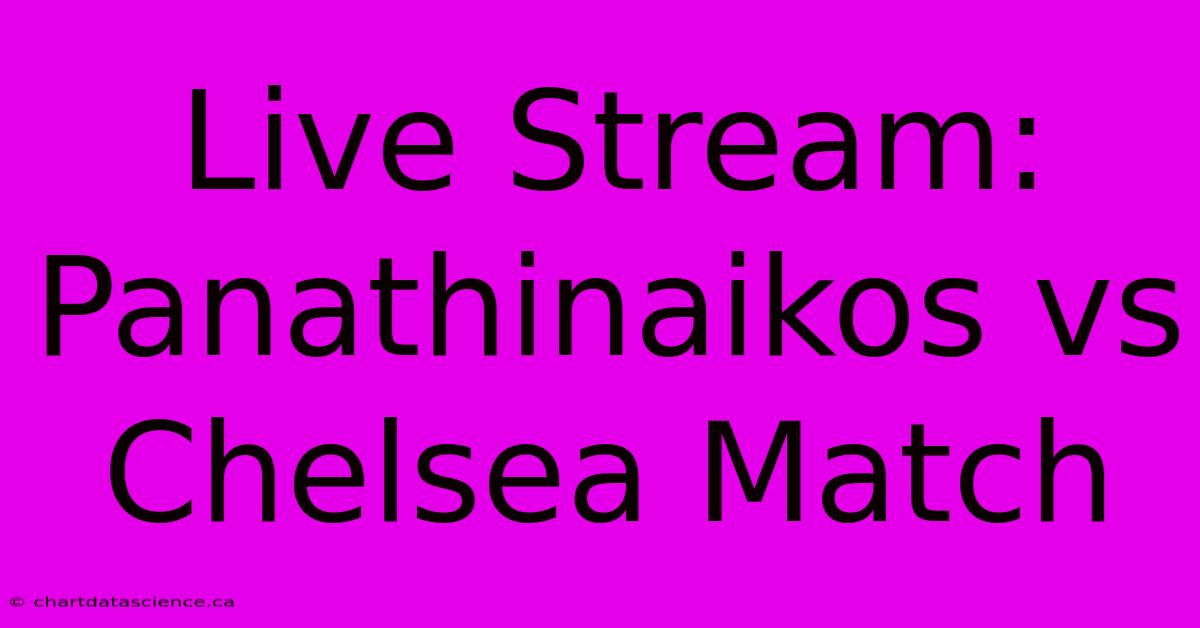 Live Stream: Panathinaikos Vs Chelsea Match