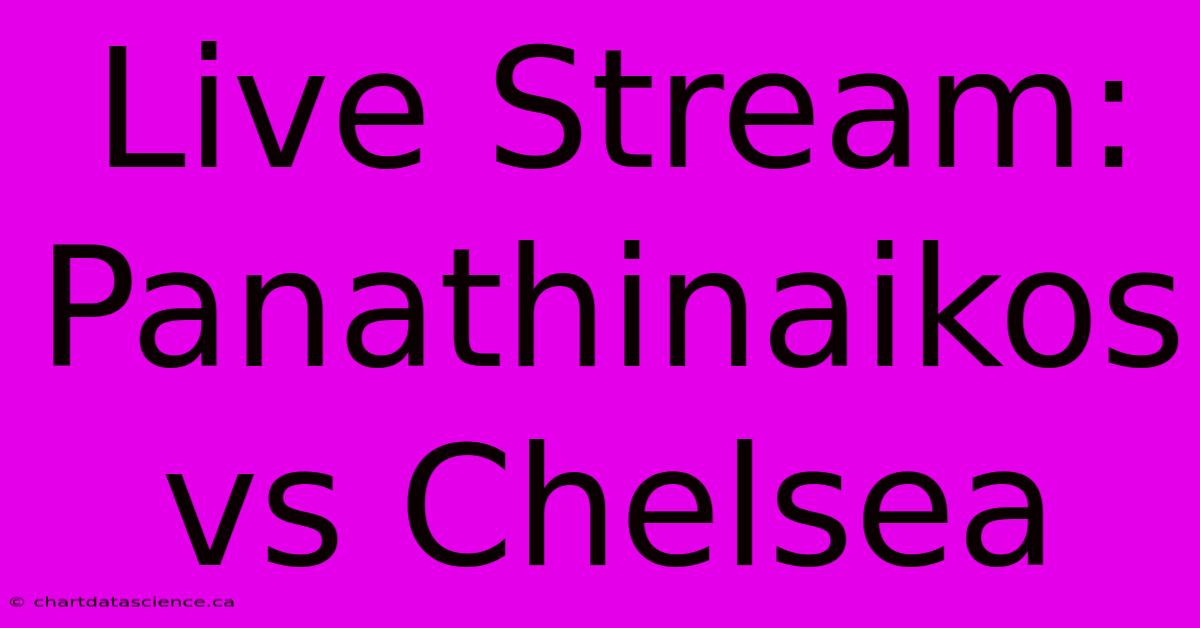 Live Stream: Panathinaikos Vs Chelsea