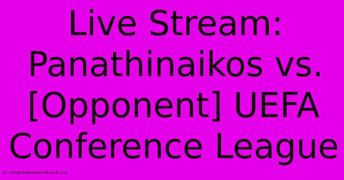 Live Stream: Panathinaikos Vs. [Opponent] UEFA Conference League