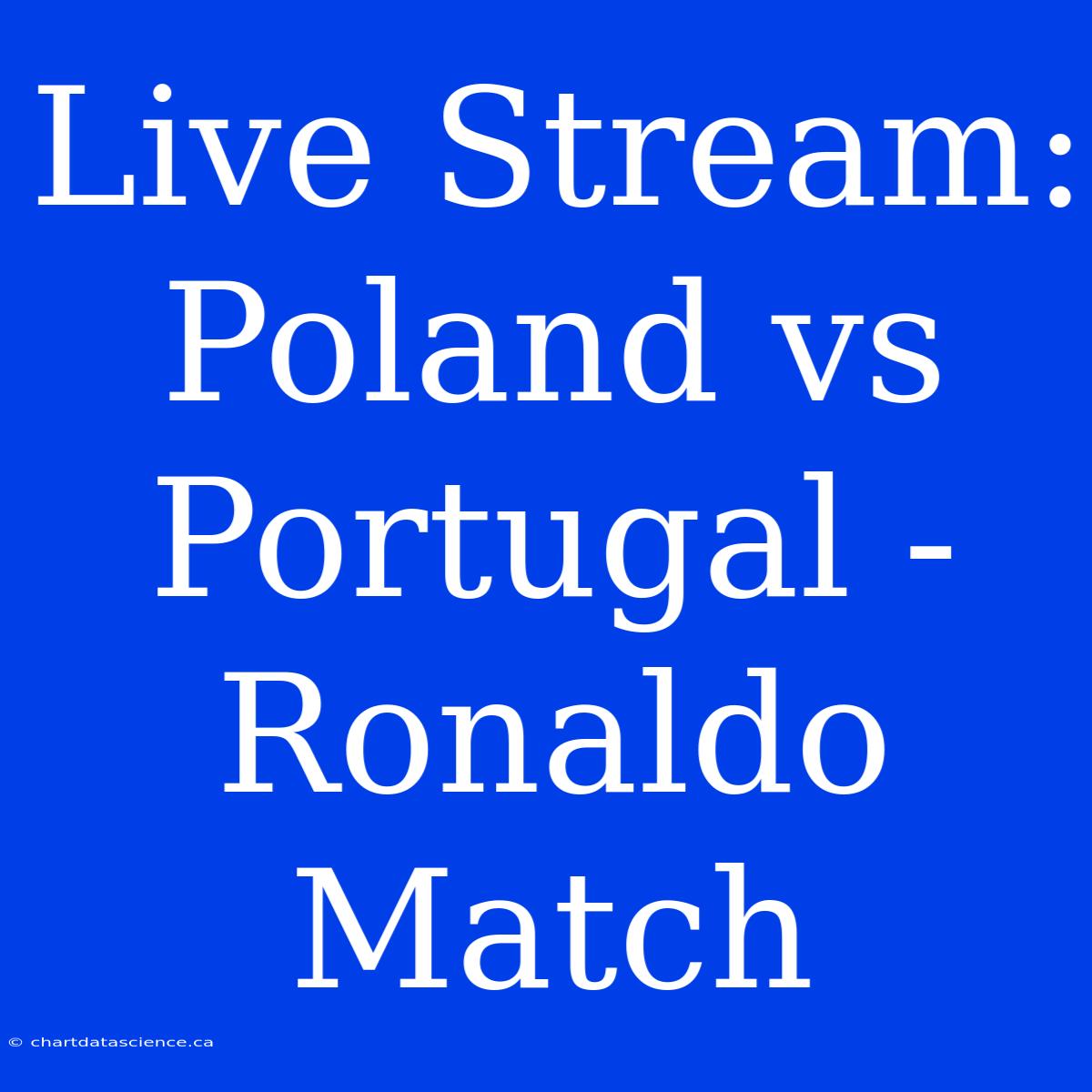 Live Stream: Poland Vs Portugal - Ronaldo Match