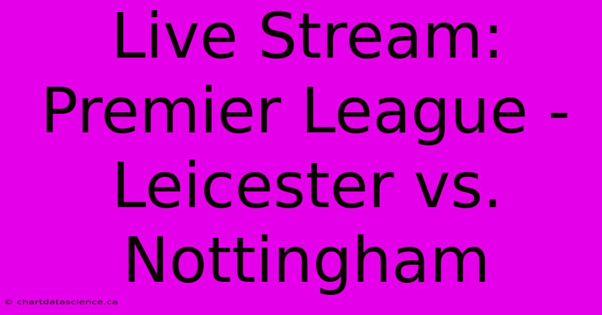 Live Stream: Premier League - Leicester Vs. Nottingham