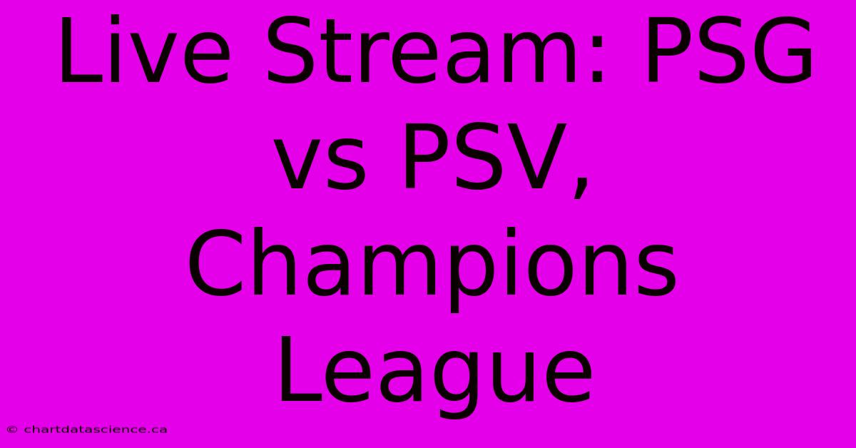 Live Stream: PSG Vs PSV, Champions League