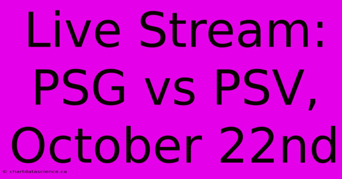 Live Stream: PSG Vs PSV, October 22nd