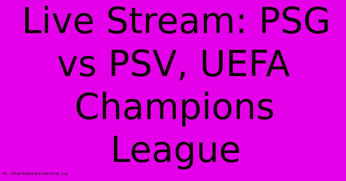 Live Stream: PSG Vs PSV, UEFA Champions League 