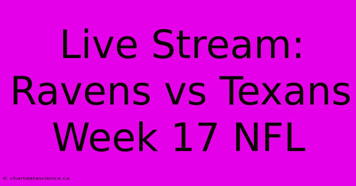 Live Stream: Ravens Vs Texans Week 17 NFL