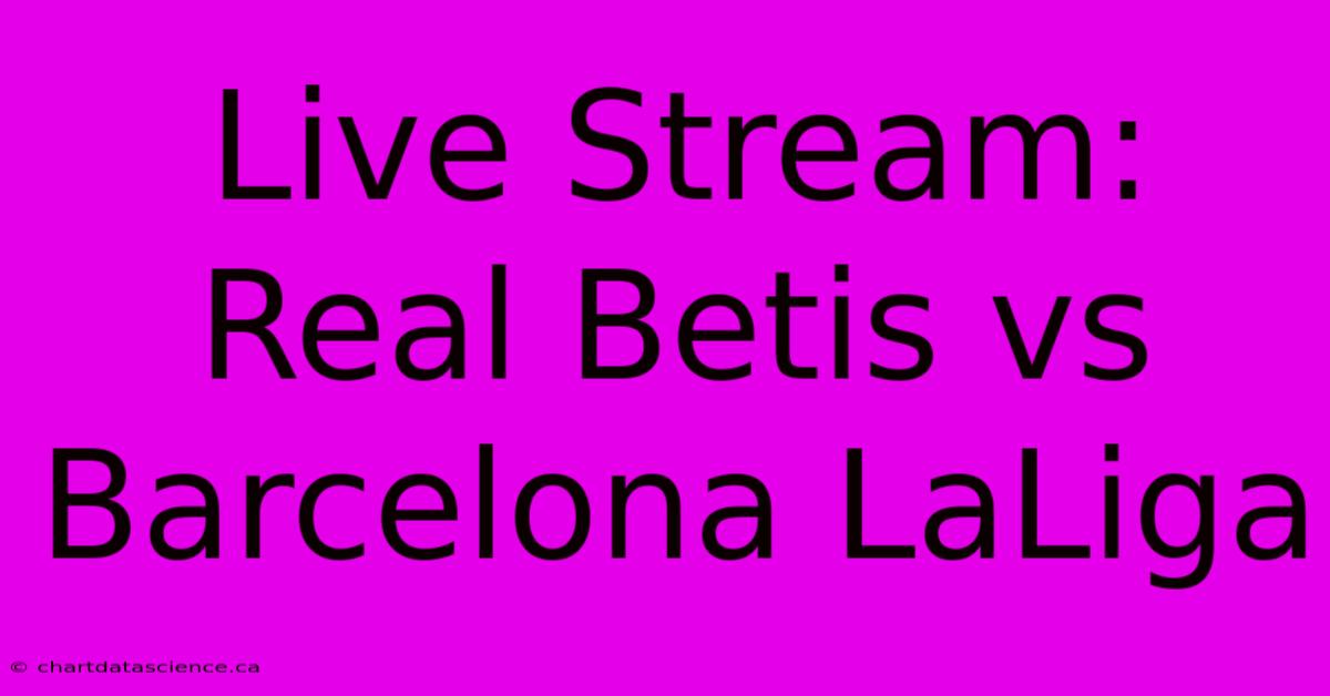 Live Stream: Real Betis Vs Barcelona LaLiga