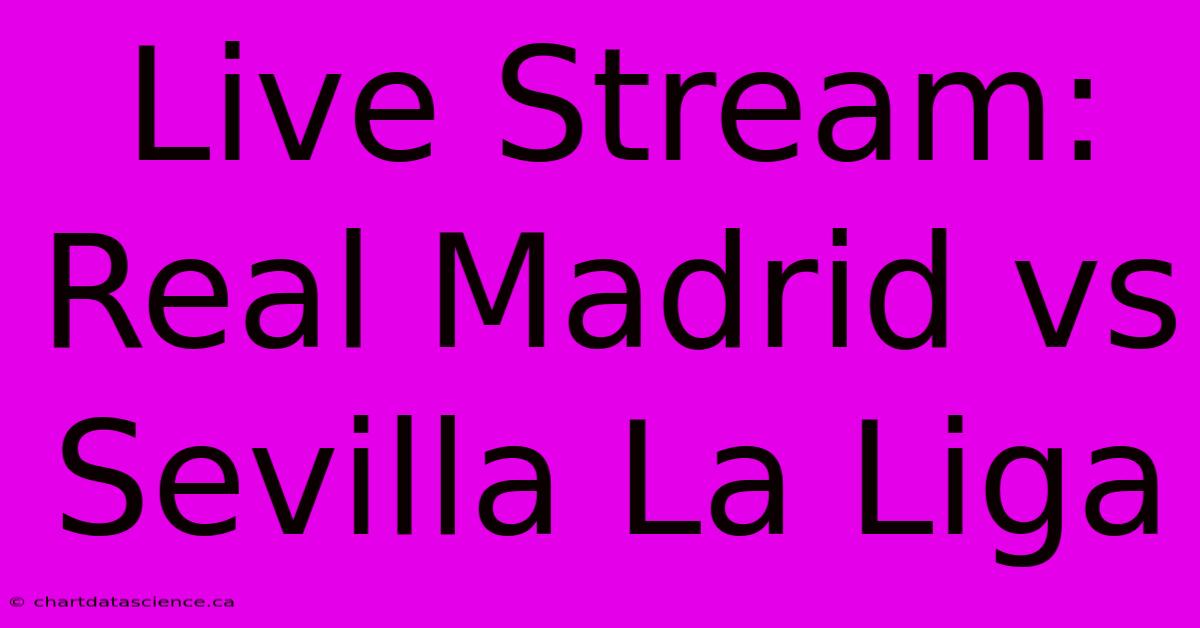 Live Stream: Real Madrid Vs Sevilla La Liga