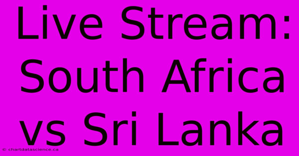 Live Stream: South Africa Vs Sri Lanka