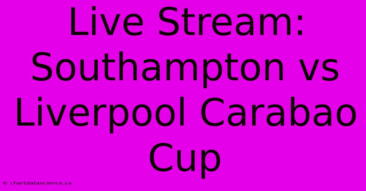 Live Stream: Southampton Vs Liverpool Carabao Cup